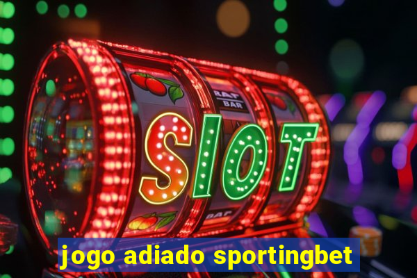 jogo adiado sportingbet